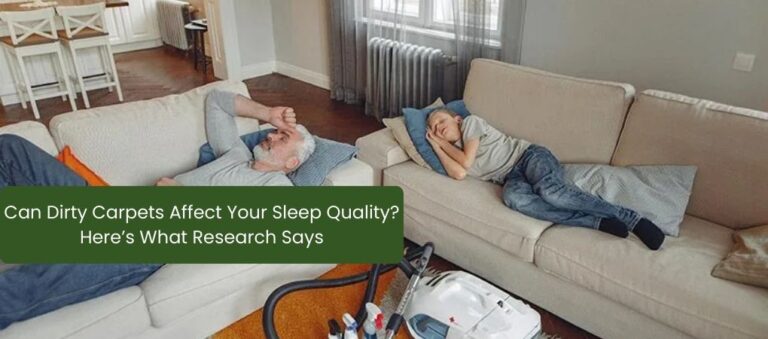 Can Dirty Carpets Affect Your Sleep Quality? Here’s What Research Says