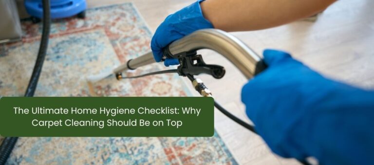 The Ultimate Home Hygiene Checklist: Why Carpet Cleaning Should Be on Top