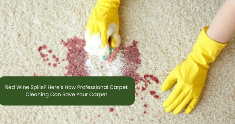 Red Wine Spills? Here’s How Professional Carpet Cleaning Can Save Your Carpet