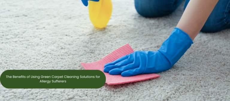 The Benefits of Using Green Carpet Cleaning Solutions for Allergy Sufferers