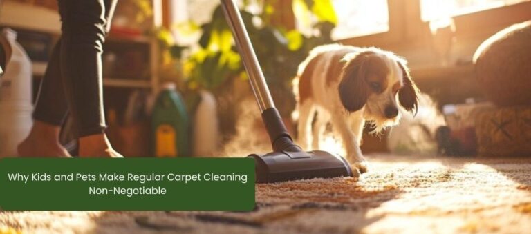 Why Kids and Pets Make Regular Carpet Cleaning Non-Negotiable