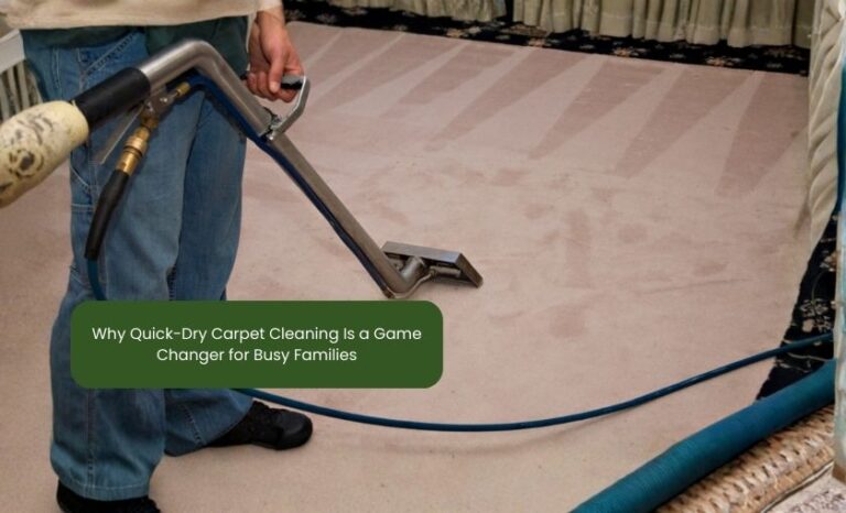 Why Quick-Dry Carpet Cleaning Is a Game Changer for Busy Families