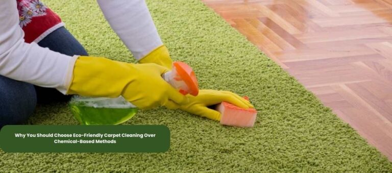 Why You Should Choose Eco-Friendly Carpet Cleaning Over Chemical-Based Methods